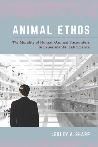 Animal Ethos The Morality of Human-Animal Encounters in Experimental Lab Science